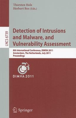 Detection of Intrusions and Malware, and Vulnerability Assessment: 8th International Conference, DIMVA 2011, Amsterdam, the Netherlands, July 7-8, 201 by Holz, Thorsten