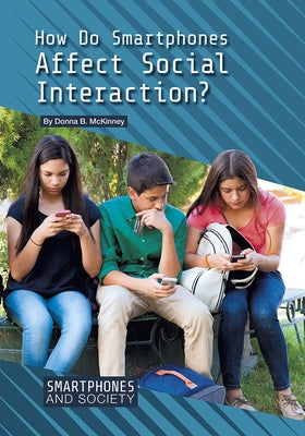 How Do Smartphones Affect Social Interaction? by McKinney, Donna B.