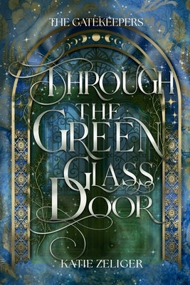 Through the Green Glass Door by Zeliger, Katie