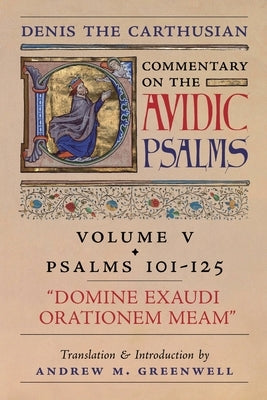 Domine Exaudi Orationem Meam (Denis the Carthusian's Commentary on the Psalms): Vol. 5 (Psalms 101-125) by The Carthusian, Denis