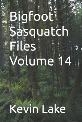 Bigfoot Sasquatch Files Volume 14 by Lake, Kevin