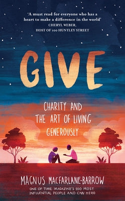 Give: Charity and the Art of Living Generously by MacFarlane-Barrow, Magnus