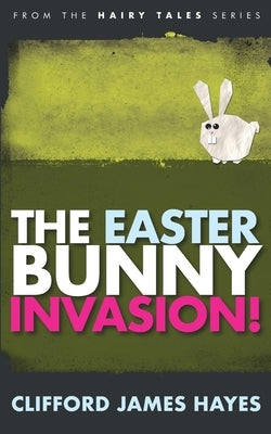 Easter Bunny Invasion! by Hayes, Clifford James