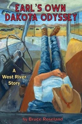 Earl's Own Dakota Odyssey: A West River Story by Roseland, Bruce