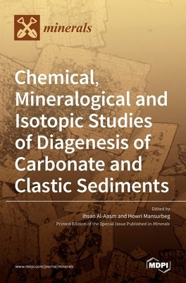 Chemical, Mineralogical and Isotopic Studies of Diagenesis of Carbonate and Clastic Sediments by Al-Aasm, Ihsan