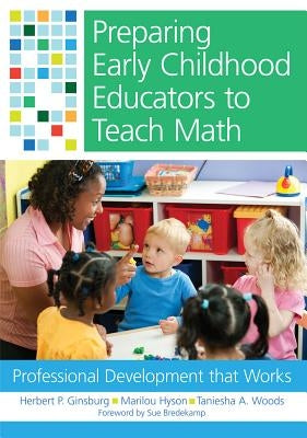 Preparing Early Childhood Educators to Teach Math: Professional Development That Works by Ginsburg, Herbert