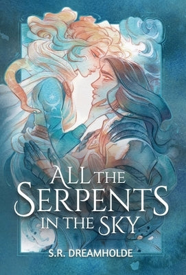 All the Serpents in the Sky by Dreamholde, S. R.