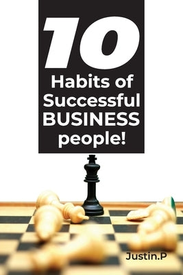 10 Habits of successful BUSINESS people! by P, Karthik