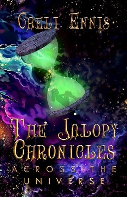 The Jalopy Chronicles: Across the Universe by Ennis, Caeli