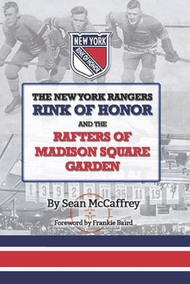 The New York Rangers Rink of Honor and the Rafters of Madison Square Garden by McCaffrey, Sean