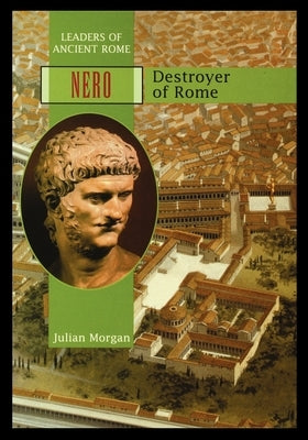 Nero: Destroyer of Rome by Morgan, Julian