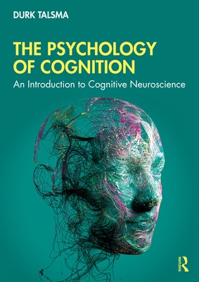 The Psychology of Cognition: An Introduction to Cognitive Neuroscience by Talsma, Durk