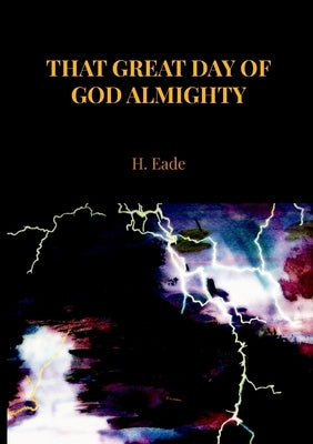 That Great Day Of God Almighty by Eade, H.