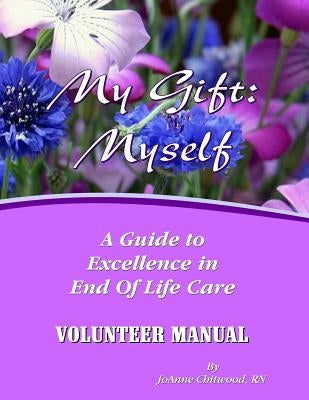 Volunteer Manual: A Guide To Excellence in End Of Life Care by Chitwood Rn, Joanne