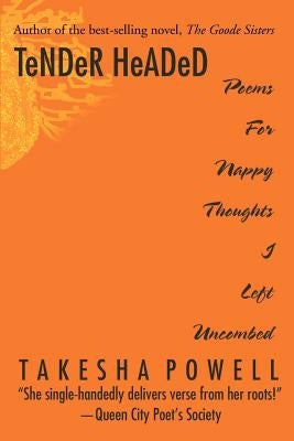 TeNDeR HeADeD: Poems For Nappy Thoughts I Left Uncombed by Powell, Takesha D.