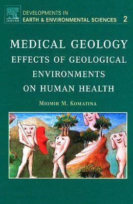 Medical Geology: Effects of Geological Environments on Human Health Volume 2 by Komatina, Miomir