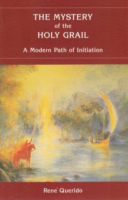 The Mystery of the Holy Grail: A Modern Path of Initiation by Querido, René M.