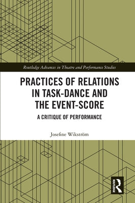 Practices of Relations in Task-Dance and the Event-Score: A Critique of Performance by Wikström, Josefine
