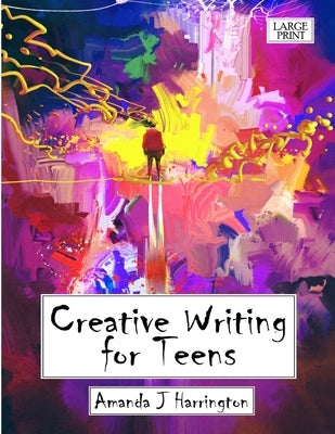 Creative Writing for Teens Large Print by Harrington, Amanda J.