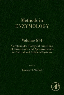 Carotenoids: Biological Functions of Carotenoids and Apocarotenoids in Natural and Artificial Systems: Volume 674 by Wurtzel, Eleanore