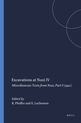 Excavations at Nuzi IV: Miscellaneous Texts from Nuzi, Part I (1942) by Pfeiffer, R. H.