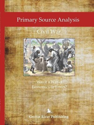 Primary Source Analysis: Civil War - Was it a War of Economics or Ethics? by Granger, Rick