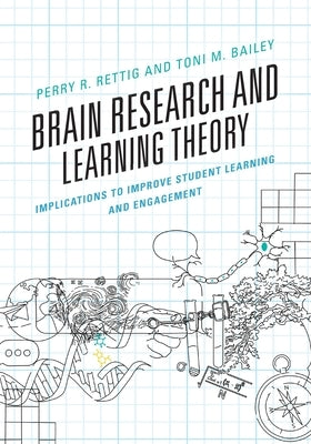 Brain Research and Learning Theory: Implications to Improve Student Learning and Engagement by Rettig, Perry