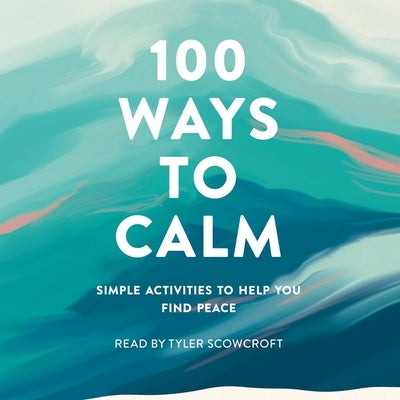 100 Ways to Calm: Simple Activities to Help You Find Peace by Media, Adams