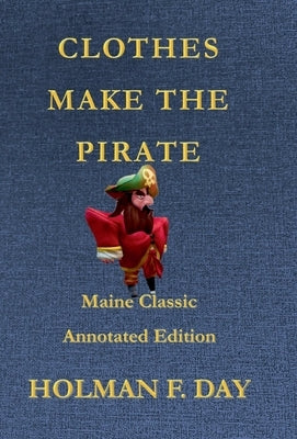 Clothes Make the Pirate - Maine Classic Annotated Edition by Day, Holman F.