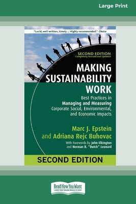 Making Sustainability Work: Best Practices in Managing and Measuring Corporate Social, Environmental, and Economic Impacts: Second Edition [LP 16 by Epstein, Marc J.