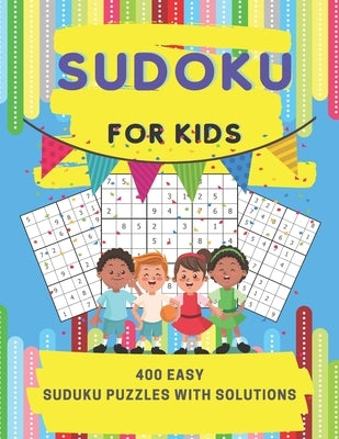 Sudoku For Kids: 400 Easy Sudoku Puzzles For Super Smart Kids And Beginners 9x9, With Solutions by Chan, Matt