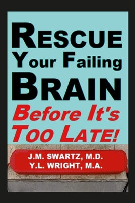 Rescue Your Failing Brain Before It's Too Late!: Optimize All Hormones. Increase Oxygen and Stimulation. Steady Blood Sugar. Decrease Inflammation. Im by Swartz, J. M.