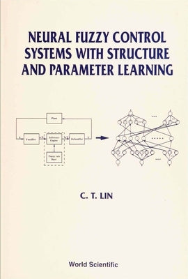 Neural Fuzzy Control Systems with Structure and Parameter Learning by Lin, Chin-Teng