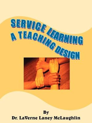 Service Learning: A Teaching Design by McLaughlin, Laverne Laney