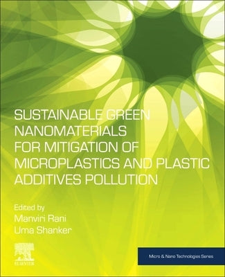 Sustainable Green Nanomaterials for Mitigation of Microplastics and Plastic Additives Pollution by Rani, Manviri