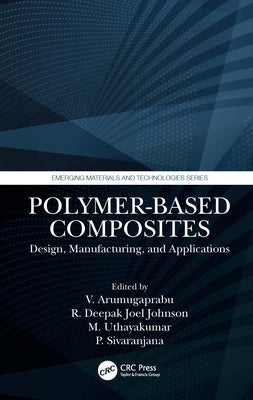 Polymer-Based Composites: Design, Manufacturing, and Applications by Arumugaprabu, V.