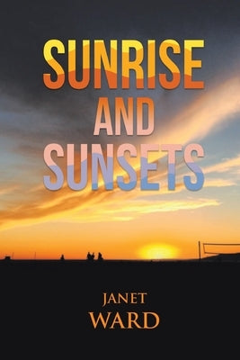 Sunrise and Sunsets by Ward, Janet