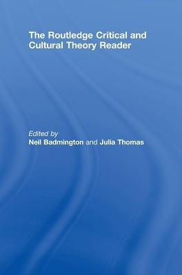 The Routledge Critical and Cultural Theory Reader by Badmington, Neil