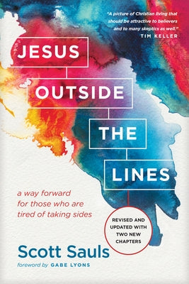 Jesus Outside the Lines: A Way Forward for Those Who Are Tired of Taking Sides by Sauls, Scott
