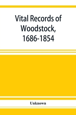 Vital records of Woodstock, 1686-1854 by Unknown