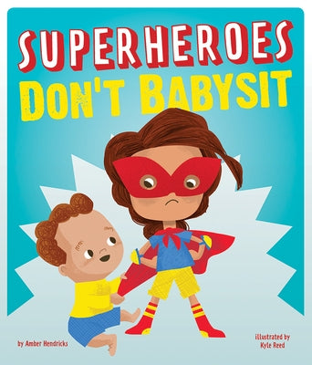 Superheroes Don't Babysit by Hendricks, Amber