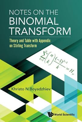 Notes on the Binomial Transform: Theory and Table with Appendix on Stirling Transform by Boyadzhiev, Khristo N.