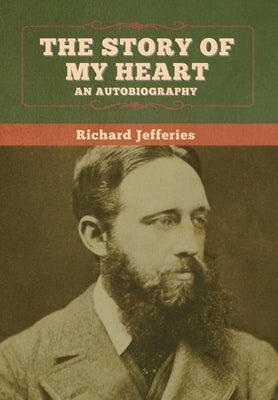 The Story of My Heart: An Autobiography by Jefferies, Richard