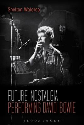 Future Nostalgia: Performing David Bowie by Waldrep, Shelton
