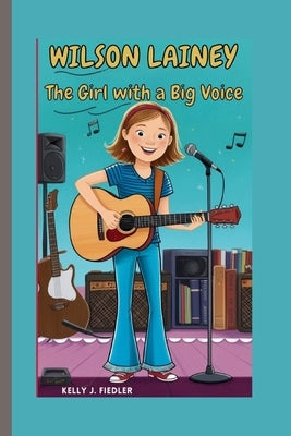 Lainey Wilson: The Girl with a Big Voice by J. Fiedler, Kelly