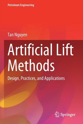 Artificial Lift Methods: Design, Practices, and Applications by Nguyen, Tan