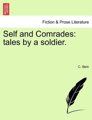 Self and Comrades: Tales by a Soldier. by Stein, C.