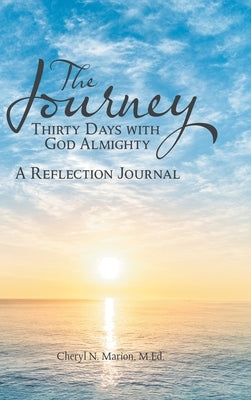 The Journey: Thirty Days with God Almighty A Reflection Journal by Marion, M. Ed Cheryl N.