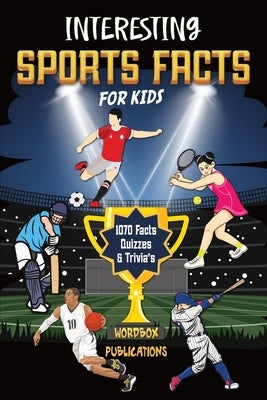Interesting Sports Facts For Kids: History, Trivia & Quiz Book For Kids About NFL American Football, Baseball, Basketball, Football, Tennis, Skiing, I by Publications, Wordbox