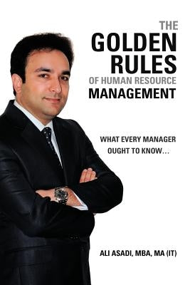 The Golden Rules of Human Resource Management: What every manager ought to know... by Asadi Mba Ma (It), Ali
